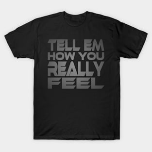 Tell Em How You Really Feel Idium Series T-Shirt